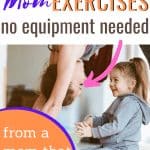 Mom Exercises you can do at home while your kids are around. No equipment needed! #exercises #momexercises #exerciseathome #workout #exerciseathomenoequipment